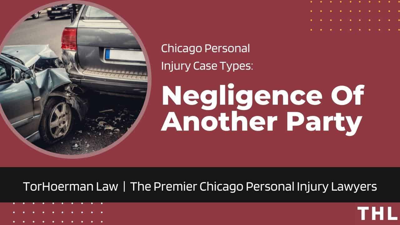 Chicago Personal Injury Case Types - Negligence of Another Party | TorHoerman Law