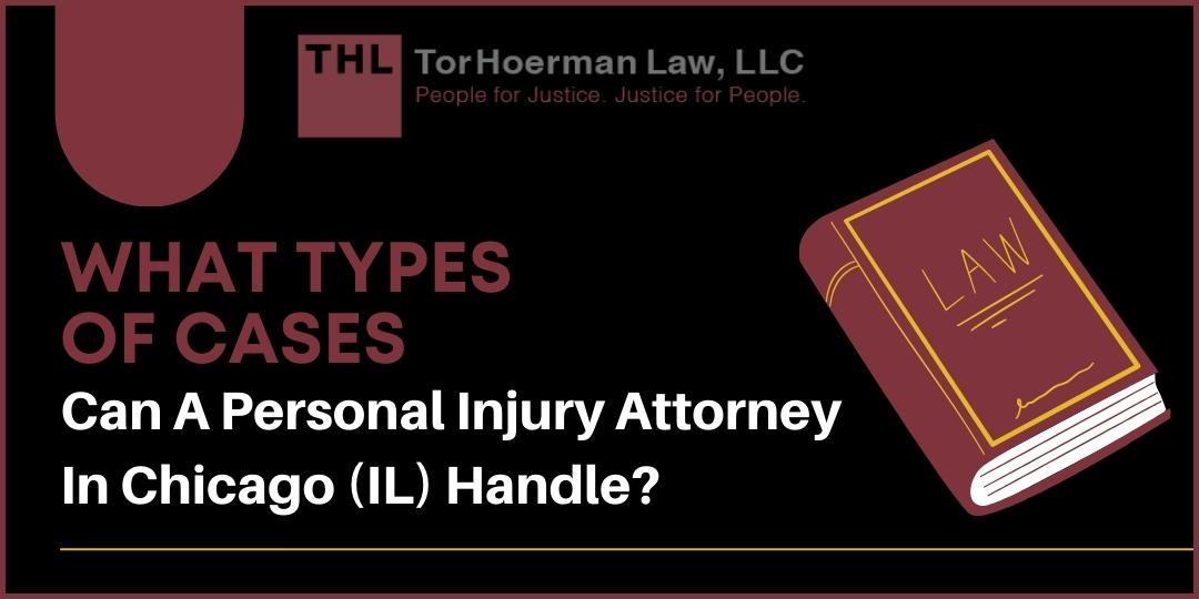 What Types of Cases Can A Personal Injury Attorney In Chicago IL Handle? | TorHoerman Law