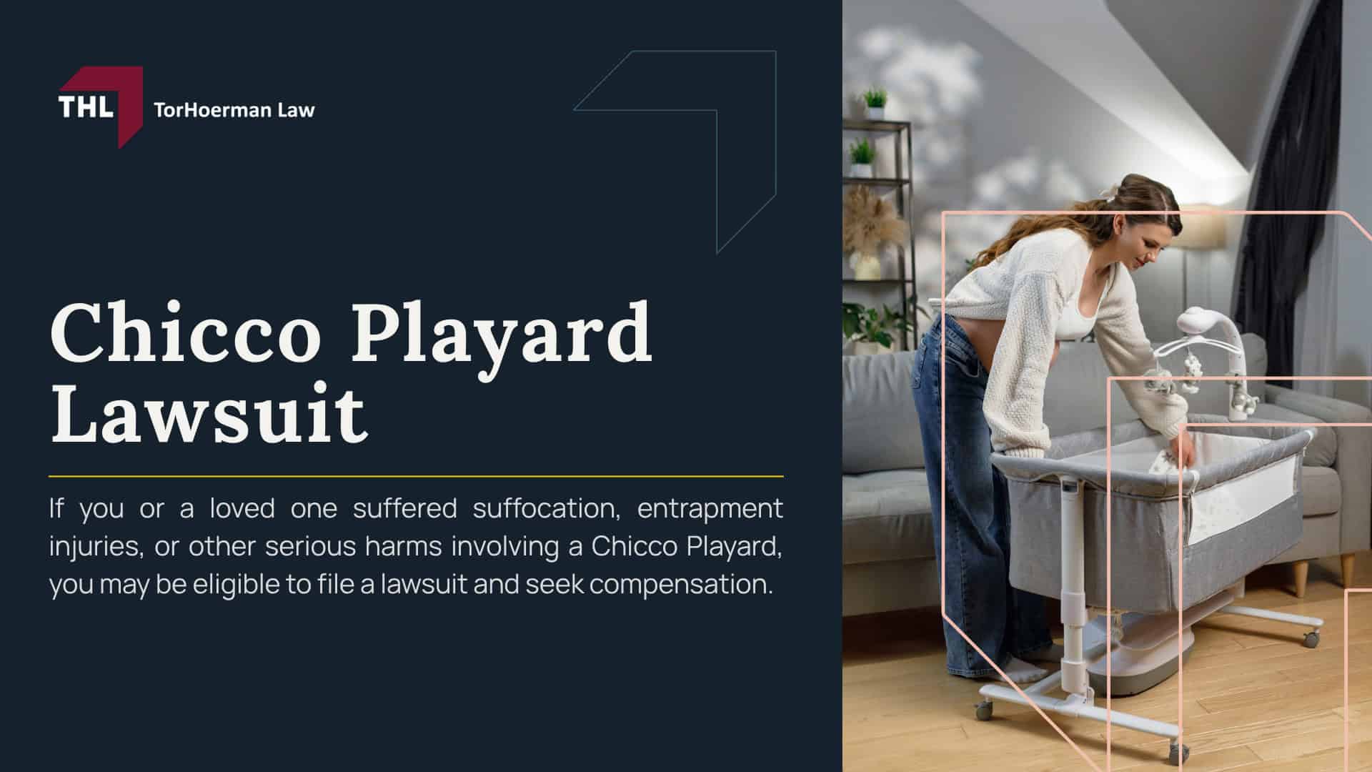 Chicco Playard lawsuit; Chicco Playard injury lawsuit; Chicco Playard injury lawyer; Chicco Playard lawyer; chicco playard injury settlements; Chicco Playard lawsuit settlements; Chicco Lullaby Dream Playard Safety Concerns; Why Inclined Playard Accessories May Be Dangerous; Rollover Risks in Infant Sleep Products; Chicco Playard and Safe Sleep Guidelines; Firm, Flat Sleep Surfaces for Babies; Federal Safety Rules for Infant Sleep Products and Playards; Can You File a Chicco Playard Lawsuit; Who Qualifies for a Chicco Playard Lawsuit; What to Do if Your Child Was Injured in a Chicco Playard; Evidence in a Chicco Playard Lawsuit; TorHoerman Law_ Investigating Chicco Playard Lawsuits