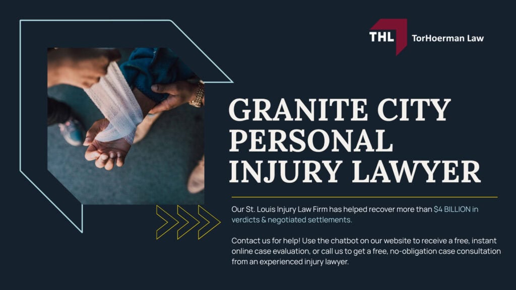 Granite City Personal Injury Lawyer; Why Do Personal Injury Victims Choose TorHoerman Law; What Types of Granite City Personal Injury Claims Can TorHoerman Law Help Me With; How Much Does It Cost To Hire a Personal Injury Attorney From TorHoerman Law; The Legal Process of a Granite City Personal Injury Case; Do You Qualify For A Personal Injury Claim; Evidence In A Granite City Personal Injury Case; Potential Compensation In Granite City Injury Claims; Illinois Laws That Can Affect Your Personal Injury Case; Illinois Requirements For Proving Negligence; TorHoerman Law_ Granite City Personal Injury Lawyers