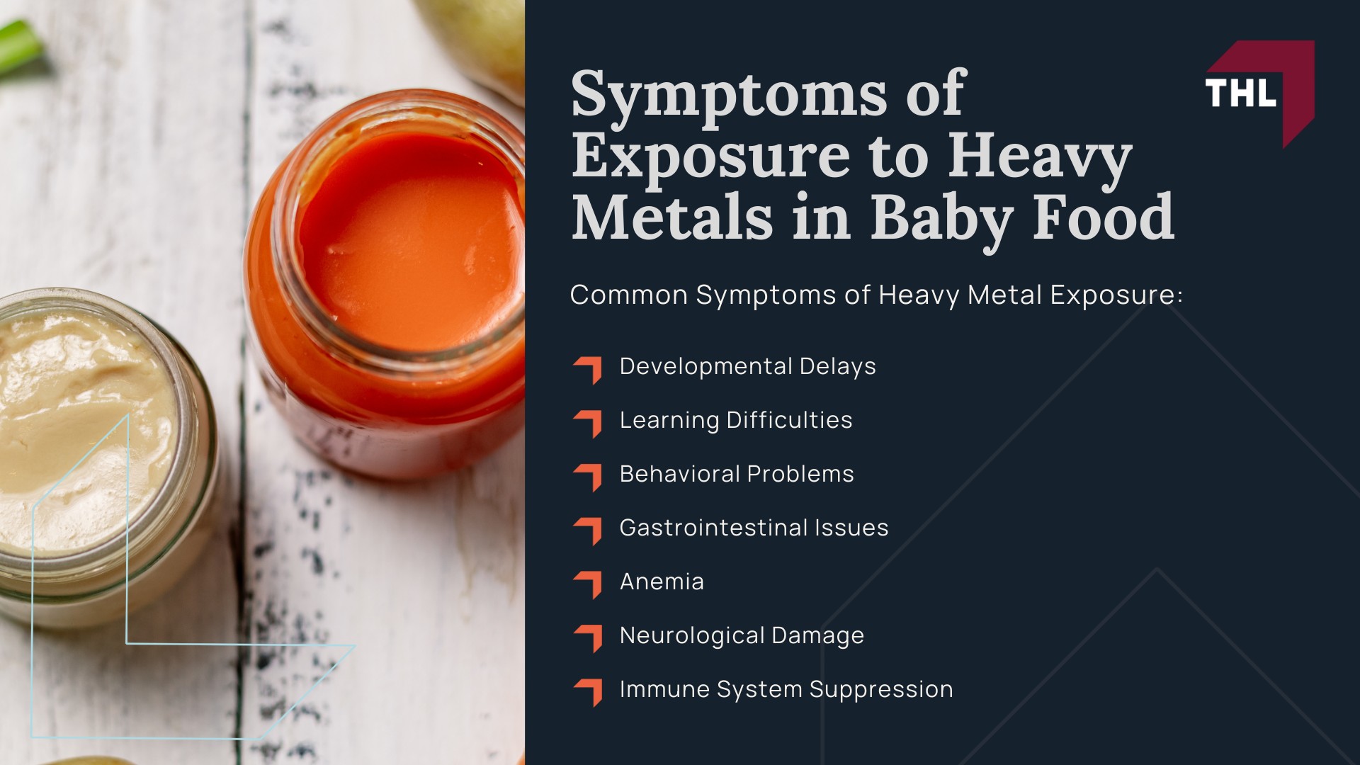 Toxic Baby Food Lawsuit - About Toxic Baby Food Lawsuits - torhoerman law; Toxic Baby Food Lawsuit - What is the Toxic Baby Food MDL - torhoerman law; Toxic Baby Food Lawsuit - How Many Toxic Baby Food Lawsuits Have Been Filed Current Status of the Toxic Baby Food MDL - torhoerman law; Toxic Baby Food Lawsuit - Dangerous Levels of Heavy Metals Found In Baby Food Products - torhoerman law; Toxic Baby Food Lawsuit - Which Heavy Metals Were Found In Baby Food - torhoerman law; Toxic Baby Food Lawsuit - How Does Heavy Metal Contamination in Baby Food Happen - torhoerman law; Toxic Baby Food Lawsuit - What Specific Baby Food Brands Contain Heavy Metals - torhoerman law; Toxic Baby Food Lawsuit - What Types of Baby Food Contain Heavy Metals - torhoerman law; Toxic Baby Food Lawsuit - Health Effects of Heavy Metals in Baby Food Products - torhoerman law; Toxic Baby Food Lawsuit - Specific Conditions in the Toxic Baby Food Litigation - torhoerman law; Toxic Baby Food Lawsuit - Symptoms of Exposure to Heavy Metals in Baby Food - torhoerman law