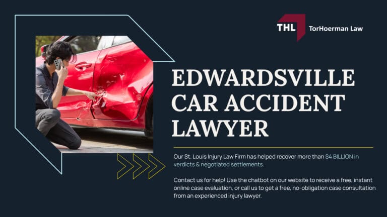 Edwardsville Car Accident Lawyer; Meet Our Edwardsville Car Accident Lawyers & Personal Injury Legal Team; Our Experienced Support Staff; Our Founder and Experienced Car Accident Attorney Tor Hoerman; How Can Our Edwardsville Car Accident Lawyers Help You (2); THL Provides a Hands-Off Approach to Your Car Accident Case; How Much Does it Cost to Hire a St Louis Car Accident Attorney from TorHoerman Law; How Much Does it Cost to Hire the Personal Injury Lawyers at TorHoerman Law; Car Accident Trends in Edwardsville and Madison County; What to Do Immediately After a Car Accident in Edwardsville, IL; Common Causes of Car Accidents in Edwardsville; Common Car Accident Injuries; Do You Qualify for a Car Accident Case; Gathering Evidence for Your Car Accident Claim; Common Damages in Car Accident Cases; Are Punitive Damages Possible in a Car Accident Case; The Legal Process for Car Accident Claims in Illinois; How Long Do You Have to File a Motorcycle Accident Lawsuit in Missouri; TorHoerman Law_ Serving Edwardsville, Madison County, & Southern Illinois