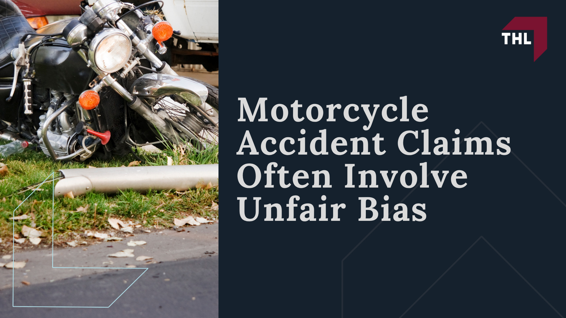 Motorcycle Accidents Are Different. Your Legal Representation Should Be Too; Motorcycle Accident Claims Often Involve Unfair Bias