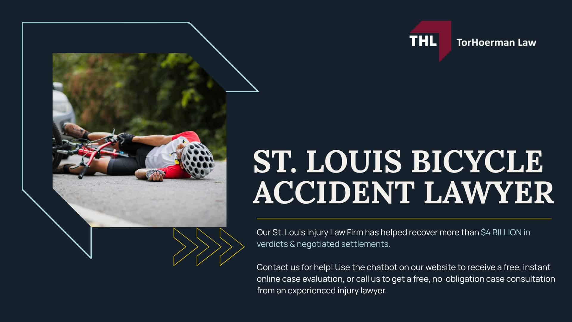 Meet Our St Louis Bicycle Accident Lawyers; Our Founder Tor Hoerman; What to Do After a Bike Accident Involving a Car in St. Louis; What Laws are Relevant to St Louis Bicycle Accidents; Common Causes of Bicycle Injuries; Common Bicycle Accident Injuries; The Legal Process for Bicycle Accident Claims in St Louis; Do You Qualify for a Bicycle Accident Claim; TorHoerman Law_ Your Experienced Bicycle Accident Lawyer; Our Bicycle Accident Lawyers Proudly Serve the Following Areas in St Louis; The #1 St. Louis Bicycle Accident Lawyer - FEATURED IMAGE - TorHoerman Law; What to Do After a Bike Accident Involving a Car in St. Louis; Missouri Bike Law and Traffic Rules That May Affect a Bicycle Accident Claim; Why Bicycle Accident Claims Are Often Disputed; Meet Our St Louis Bicycle Accident Lawyers; Our Founder Tor Hoerman; What to Do After a Bike Accident Involving a Car in St. Louis; What Laws are Relevant to St Louis Bicycle Accidents; Common Causes of Bicycle Injuries; Common Bicycle Accident Injuries; The Legal Process for Bicycle Accident Claims in St Louis; Do You Qualify for a Bicycle Accident Claim; TorHoerman Law_ Your Experienced Bicycle Accident Lawyer; Our Bicycle Accident Lawyers Proudly Serve the Following Areas in St Louis; The #1 St. Louis Bicycle Accident Lawyer - FEATURED IMAGE - TorHoerman Law; What to Do After a Bike Accident Involving a Car in St. Louis; Missouri Bike Law and Traffic Rules That May Affect a Bicycle Accident Claim; Why Bicycle Accident Claims Are Often Disputed; Common Types and Causes of Bicycle Accidents in St. Louis; Common Bicycle Accident Injuries; Do You Qualify for a Bicycle Accident Claim; Gathering Evidence for Bicycle Accident Claims; Assessing Damages in a Bicycle Accident Claim; TorHoerman Law_ Hire an Experienced Bicycle Accident Lawyer