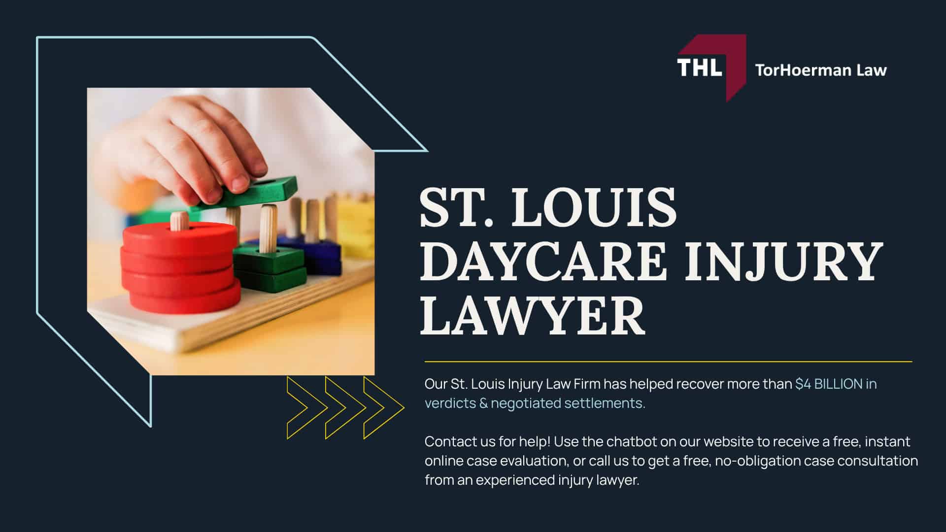St. Louis Daycare Injury Lawyer; Meet Our St Louis Daycare Injury Attorneys; Our Founder_ Tor Hoerman; The Legal Process for Daycare Injury Claims in St. Louis; What if I Signed a Daycare Liability Waiver; What to Do If Your Child's Injuries Were Caused by a Negligent Daycare Center; Common Daycare Injuries and Their Causes; How Can a St Louis Daycare Injury Lawyer Help You; How Much Does it Cost to Hire a St Louis Daycare Abuse Lawyer; Do You Qualify for a Daycare Injury Lawsuit; Gathering Evidence of Daycare Abuse or Injuries; Damages in Daycare Injury Claims; TorHoerman Law_ Experienced St Louis Daycare Injury Lawyers