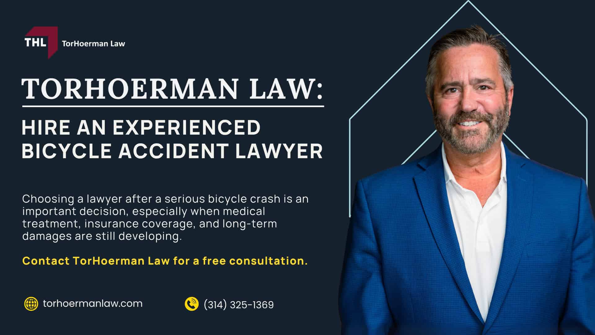 Meet Our St Louis Bicycle Accident Lawyers; Our Founder Tor Hoerman; What to Do After a Bike Accident Involving a Car in St. Louis; What Laws are Relevant to St Louis Bicycle Accidents; Common Causes of Bicycle Injuries; Common Bicycle Accident Injuries; The Legal Process for Bicycle Accident Claims in St Louis; Do You Qualify for a Bicycle Accident Claim; TorHoerman Law_ Your Experienced Bicycle Accident Lawyer; Our Bicycle Accident Lawyers Proudly Serve the Following Areas in St Louis; The #1 St. Louis Bicycle Accident Lawyer - FEATURED IMAGE - TorHoerman Law; What to Do After a Bike Accident Involving a Car in St. Louis; Missouri Bike Law and Traffic Rules That May Affect a Bicycle Accident Claim; Why Bicycle Accident Claims Are Often Disputed; Common Types and Causes of Bicycle Accidents in St. Louis; Common Bicycle Accident Injuries; Do You Qualify for a Bicycle Accident Claim; Gathering Evidence for Bicycle Accident Claims; Assessing Damages in a Bicycle Accident Claim; TorHoerman Law_ Hire an Experienced Bicycle Accident Lawyer