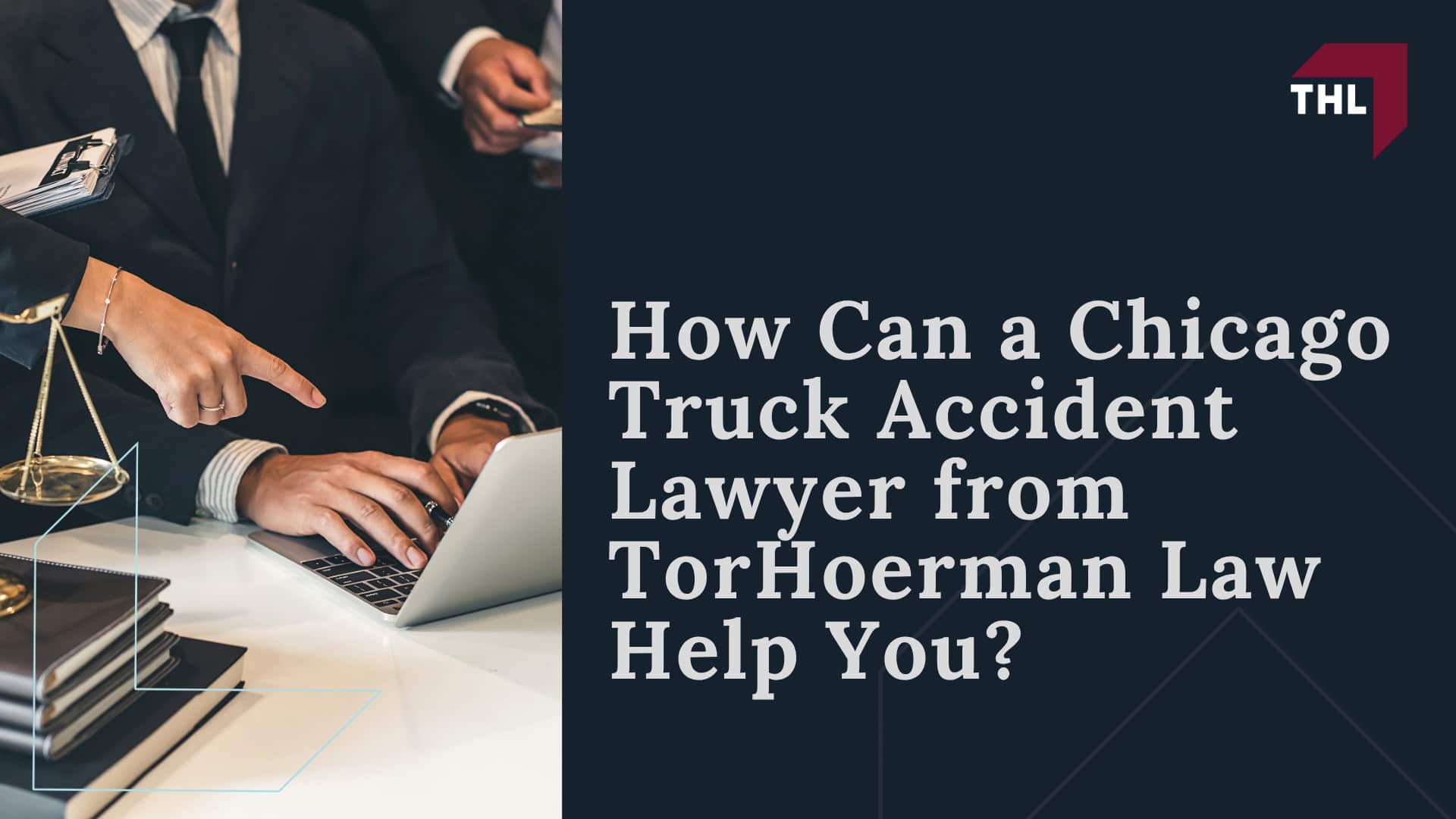 How Can a Chicago Truck Accident Lawyer from TorHoerman Law Help You?