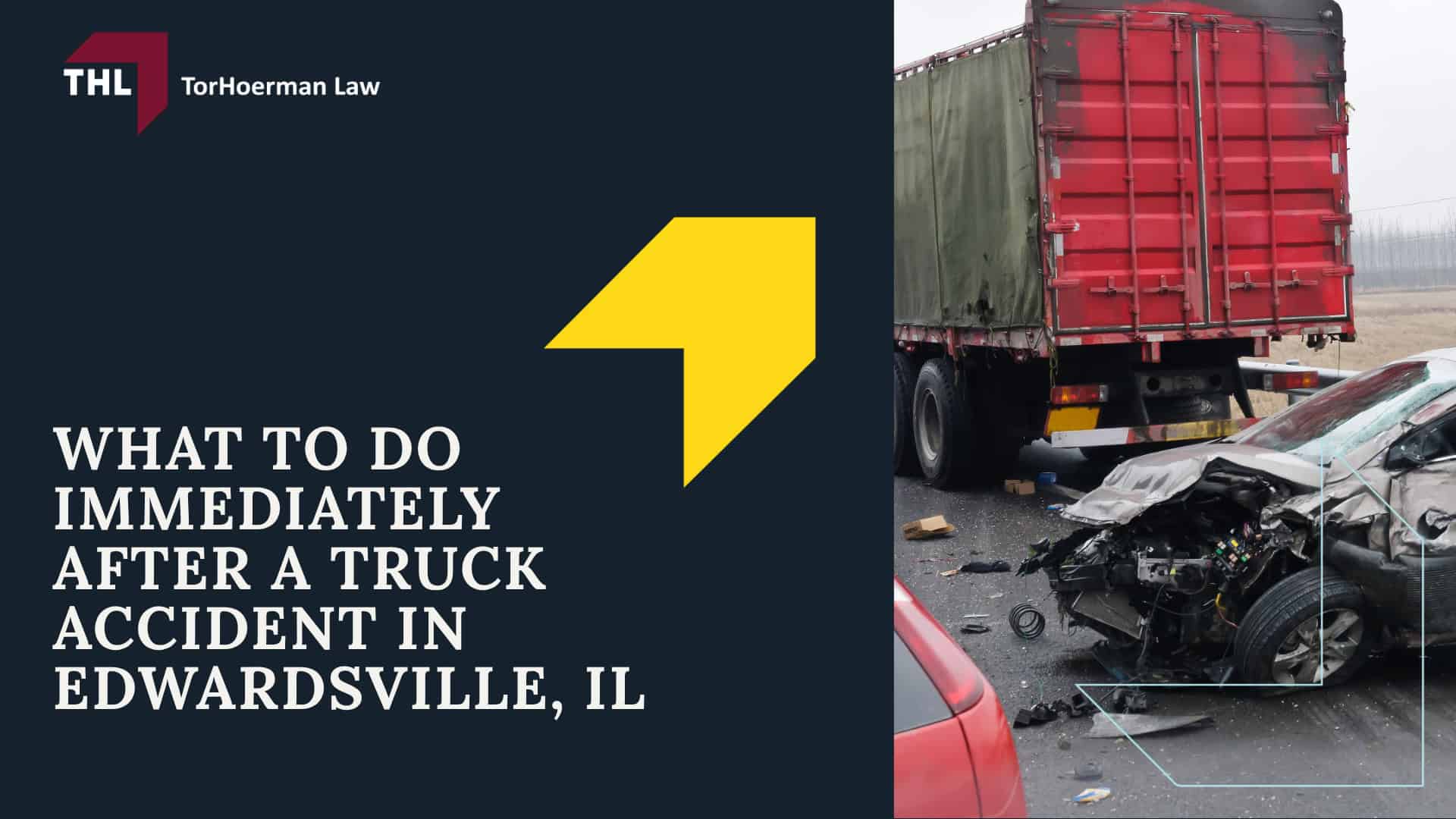 How Can Our Edwardsville Truck Accident Lawyers Help You; THL Provides a Hands-Off Approach to Truck Accident Cases; How Much Does it Cost to Hire the Personal Injury Lawyers at TorHoerman Law; What to Do Immediately After a Truck Accident in Edwardsville, IL