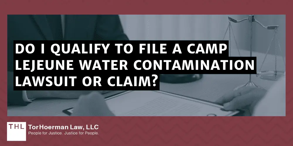 Do I Qualify to File a Camp Lejeune Water Contamination Lawsuit or Claim?