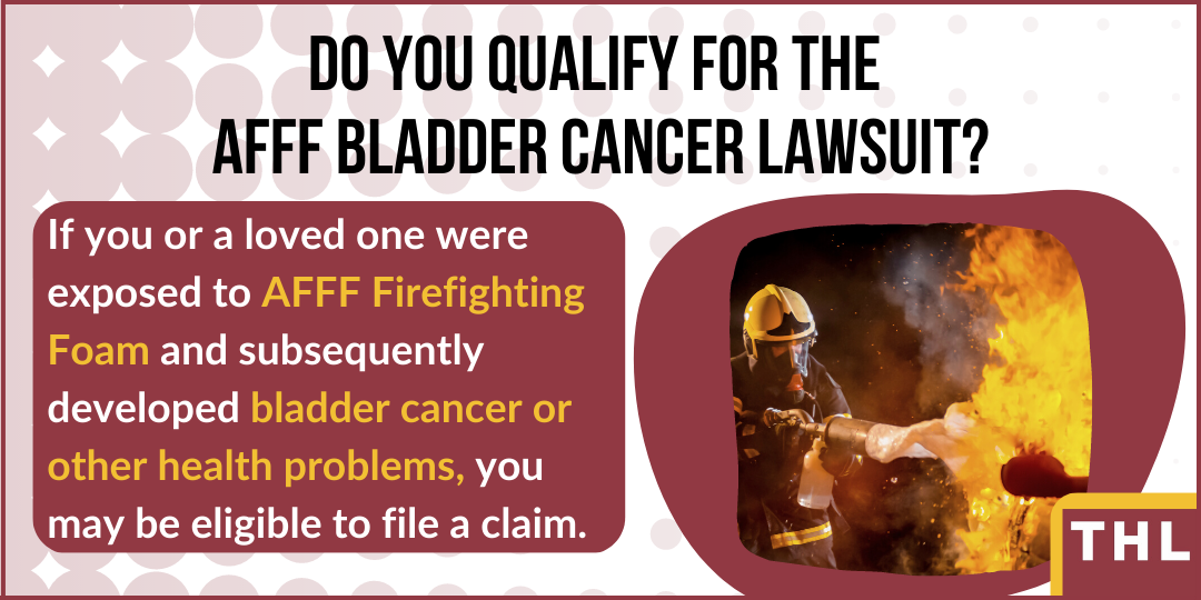 Do you qualify for an AFFF Bladder Cancer Lawsuit, AFFF Firefighting Foam Lawsuit