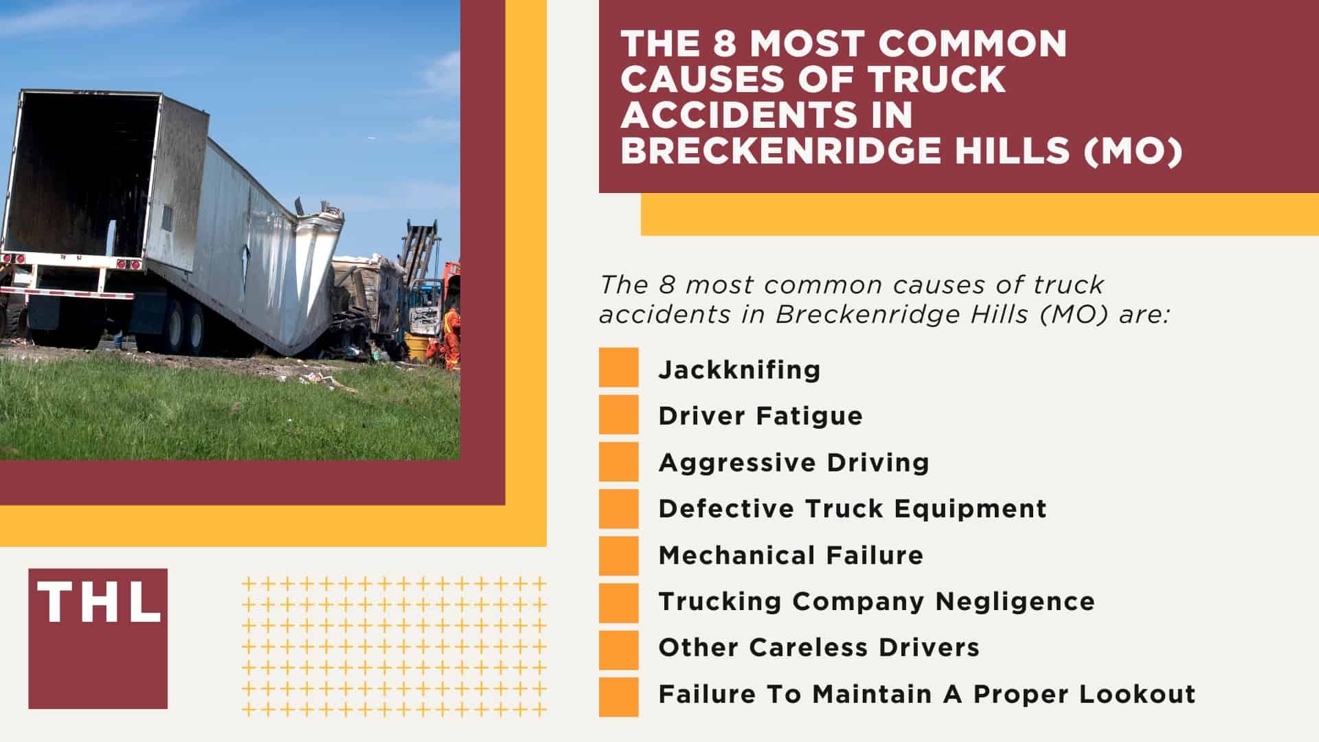 The #1 Breckenridge Truck Accident Lawyer, 6 Questions to Ask When Hiring a Breckenridge Hills Truck Accident Lawyer; Commercial Truck Accidents in Breckenridge Hills, Missouri (MO); Truck Accident Facts & Statistics; Breckenridge Hills Commercial Trucking Rules & Safety Regulations for Truck Drivers; The 8 Most Common Causes of Truck Accidents in Breckenridge Hills (MO)
