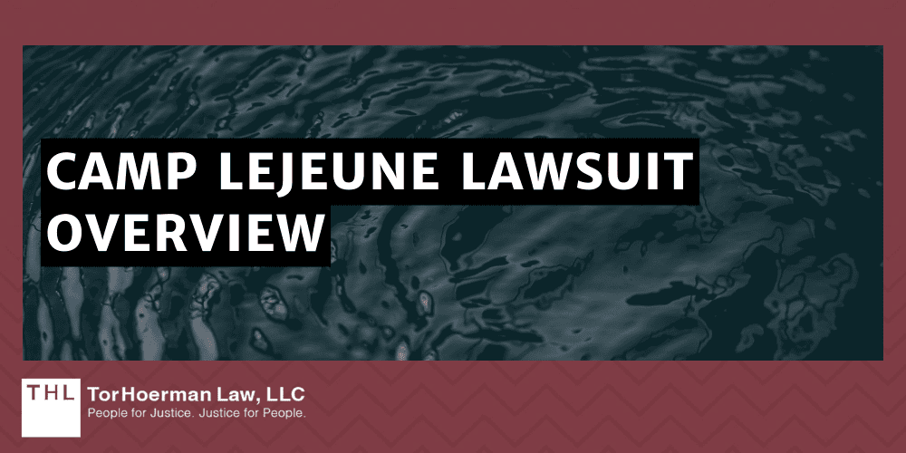 Camp Lejeune Lawsuit Overview; Camp Lejeune Water Contamination Lawsuit; Camp Lejeune Lawsuits; Camp Lejeune Lawyers