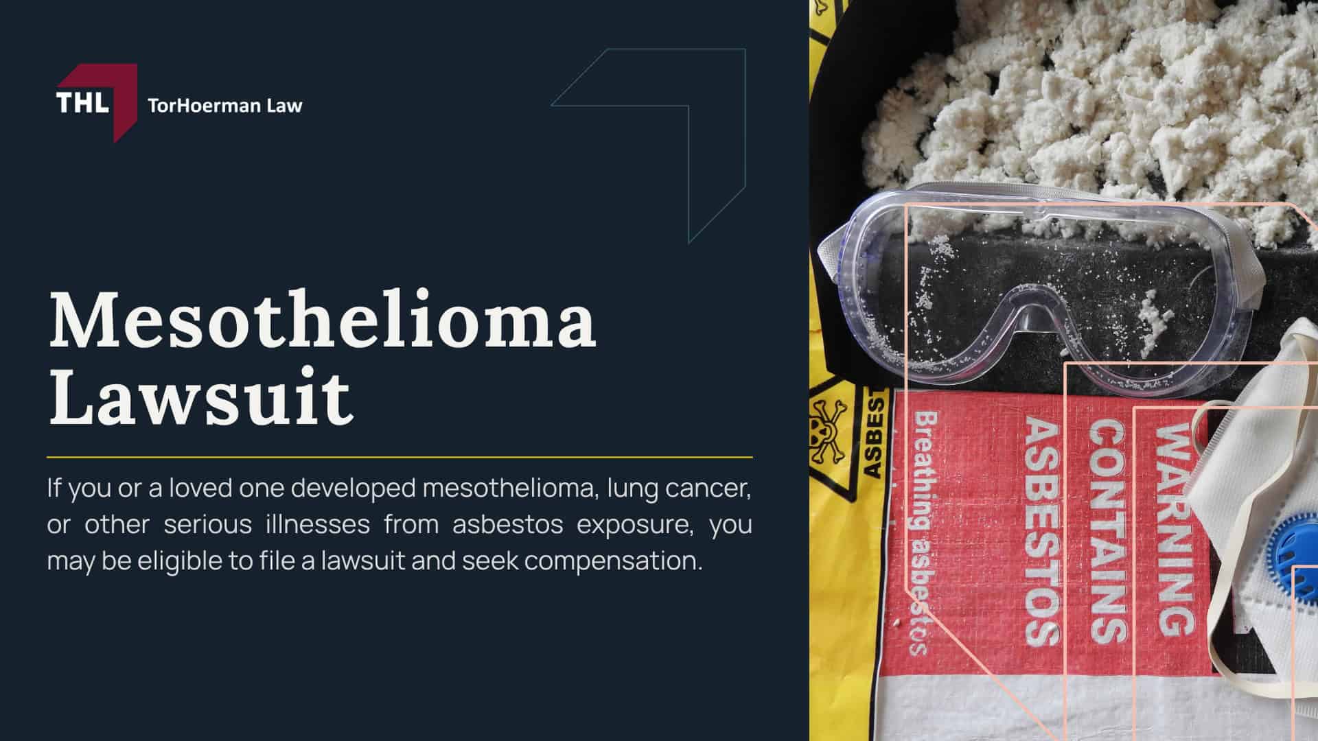 Mesothelioma Lawsuit; Mesothelioma Lawyers; Absestos Lawyers; What is Mesothelioma; What Is Malignant Mesothelioma; Mesothelioma Symptoms; Asbestos Exposure & Mesothelioma; Banned Products Containing Asbestos; Jobs At Risk Of Asbestos Exposure And Mesothelioma; Mesothelioma Compensation_ Am I Entitled to Financial Compensation for my Mesothelioma Diagnosis; Filing a Mesothelioma Lawsuit; Mesothelioma Lawsuit Process; Who Can Be Held Liable in a Mesothelioma Lawsuit; Gathering Evidence for Mesothelioma or Asbestos Lawsuits; Assessing Damages in Mesothelioma Lawsuits; Submitting a Claim To the Asbestos Trust Fund; Why Most Mesothelioma Lawsuits Settle; Hiring a Mesothelioma Lawyer; TorHoerman Law_ One of the Top National Mesothelioma Law Firms