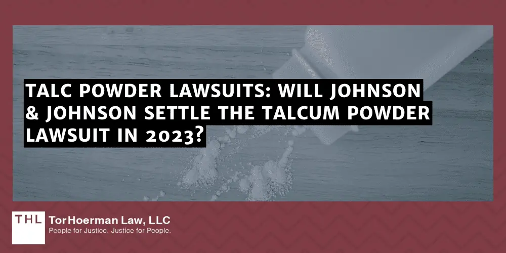 Talc Powder Lawsuits: Will Johnson & Johnson Settle the Talcum Powder Lawsuit in 2023?