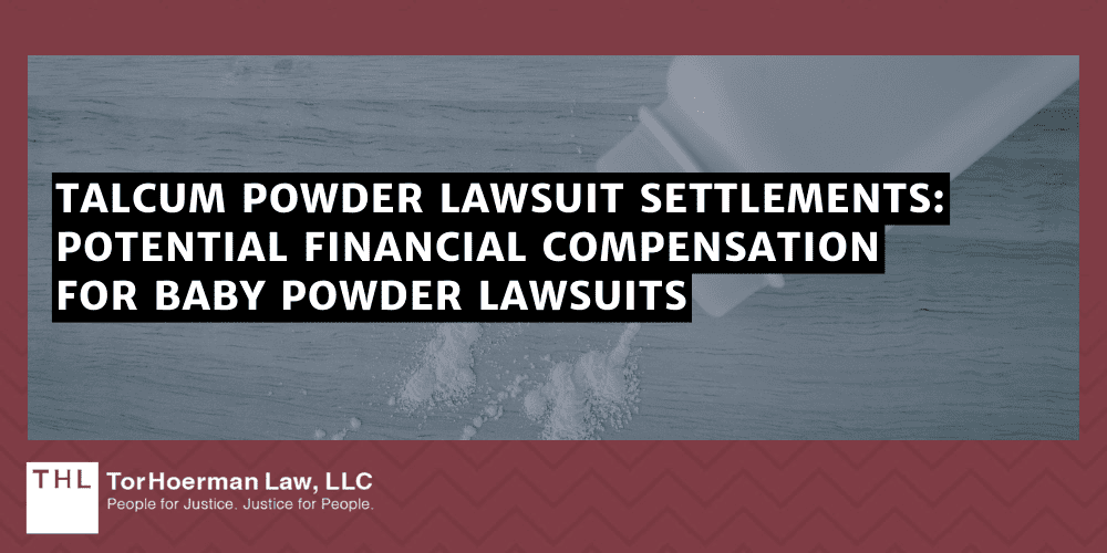 Talcum Powder Lawsuit Settlements: Potential Financial Compensation For Baby Powder Lawsuits