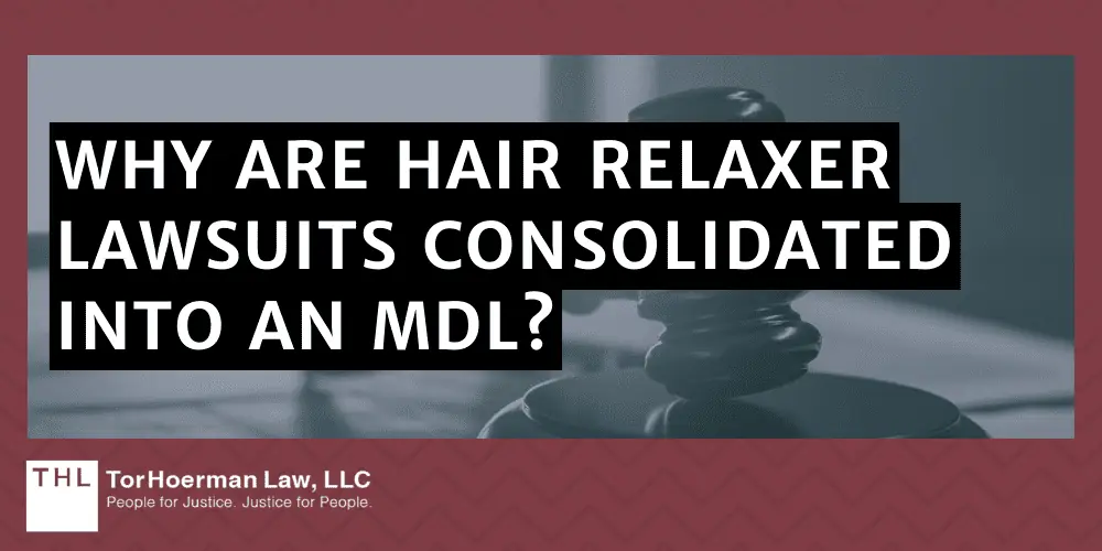 Why are Hair Relaxer Lawsuits Consolidated into an MDL?