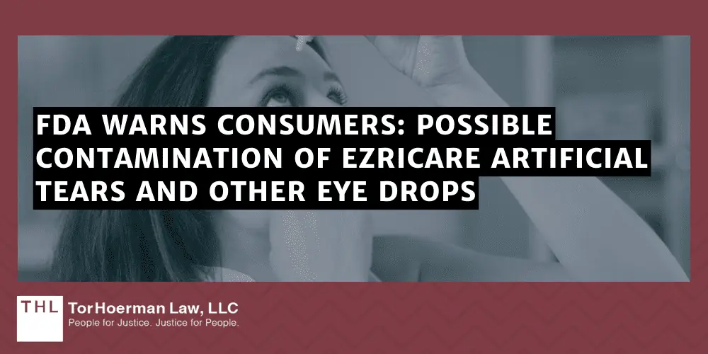 EzriCare Artificial Tears Lawsuit; EzriCare Lawsuit; EzriCare Eye Drops Lawsuit; EzriCare Lawsuits; EzriCare Recall; EzriCare Artificial Tears Recall; FDA Warns Consumers: Possible Contamination Of EzriCare Artificial Tears And Other Eye Drops