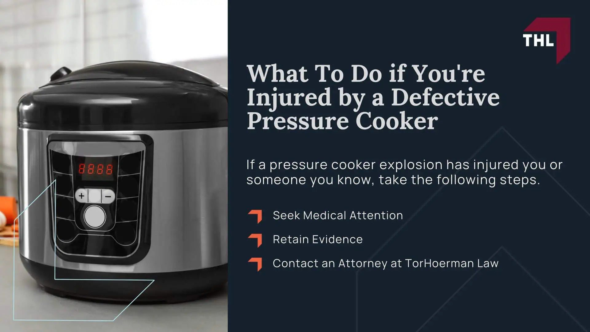 Pressure Cooker Burn Lawyer Are Pressure Cookers Dangerous - How Pressure Cookers Work - torhoerman law; Pressure Cooker Burn Lawyer Are Pressure Cookers Dangerous - How To Use a Pressure Cooker - torhoerman law; Pressure Cooker Burn Lawyer Are Pressure Cookers Dangerous - Electric Pressure Cooker Safety Features - torhoerman law; Pressure Cooker Burn Lawyer Are Pressure Cookers Dangerous - Causes of Pressure Cooker Explosions - torhoerman law; Pressure Cooker Burn Lawyer Are Pressure Cookers Dangerous - Potential Injuries From Defective Instant Pots - torhoerman law; Pressure Cooker Burn Lawyer Are Pressure Cookers Dangerous - Medical Treatments You May Have To Undergo if You're Injured - torhoerman law; Pressure Cooker Burn Lawyer Are Pressure Cookers Dangerous - What To Do if You're Injured by a Defective Pressure Cooker - torhoerman law