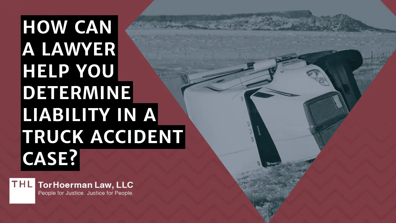 How Liability is Determined in Truck Accidents vs Car Accidents; Truck Accident Lawsuit; Truck Accident Lawyers; Truck Accident Liability; Liable Parties in Truck Accident Case