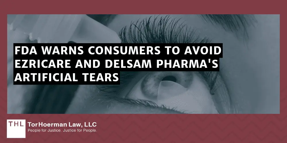EzriCare Lawsuit; EzriCare and Delsam Pharma Lawsuit; EzriCare Artificial Tears Lawsuit; Artificial Tears Lawsuits; EzriCare And Delsam Pharma Artificial Tears Lawsuits Filed By Consumers; Injuries Related To Contaminated EzriCare Eye Drops And Delsam Pharma’s Artificial Tears; FDA Warns Consumers To Avoid EzriCare And Delsam Pharma's Artificial Tears