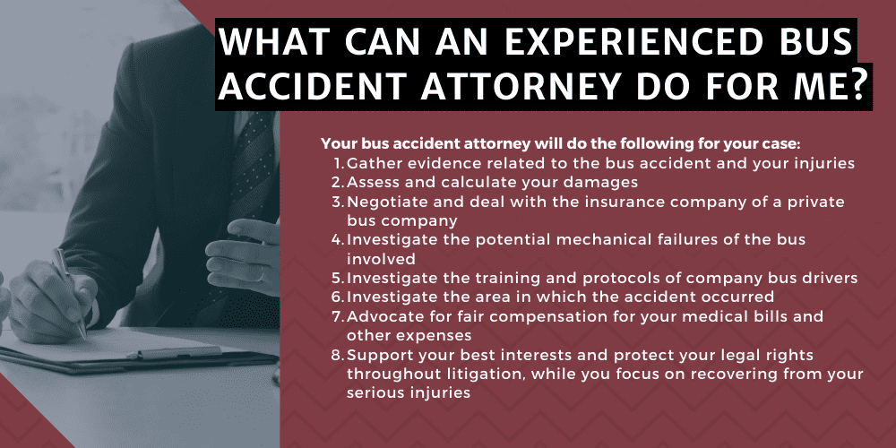 #1 Greyhound Bus Accident Lawyer for Bus Accident Lawsuits; Greyhound Bus Accident Lawyer; Greyhound Bus Crash Lawyer; Greyhound Bus Accidents; Bus Accident Attorney; Bus Accident Attorneys; Bus Accident Lawyers; Bus Accident Lawsuit; Do You Qualify For A Greyhound Bus Accident Lawsuit; Gathering Evidence For Bus Accident Cases; What To Do After A Bus Accident; Common Causes Of Bus Accidents; The Dangers of Bus Accidents for Passengers; Who Can Be Held Liable for Bus Accidents?; What Can An Experienced Bus Accident Attorney Do For Me