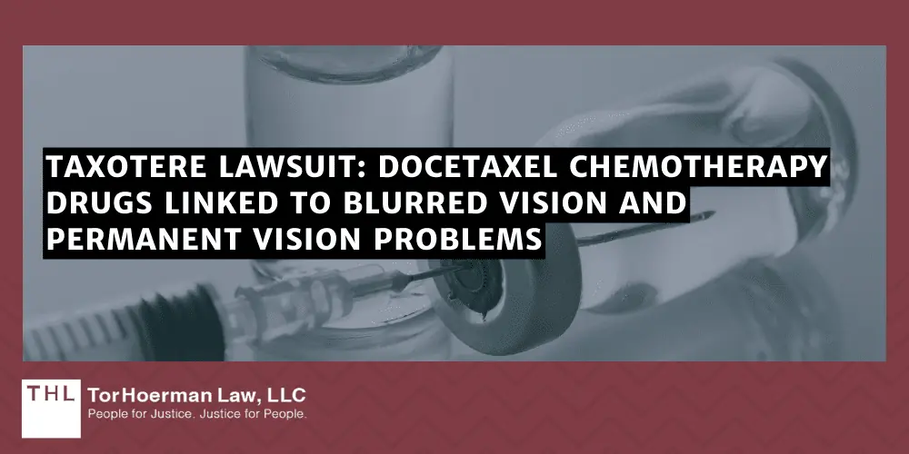 Taxotere Watery Eyes Lawsuit Docetaxel Side Effects; Taxotere Watery Eyes Lawsuit; Docetaxel Side Effects; Taxotere Lawsuit; Taxotere Lawsuits; Taxotere Eye Injury Lawsuit; Filing Lawsuits for Taxotere Eye Injury; Taxotere Lawyers; Taxotere Lawsuit: Docetaxel Chemotherapy Drugs Linked To Blurred Vision And Permanent Vision Problems
