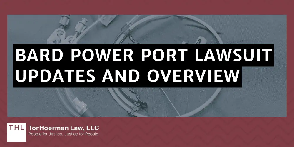 What are the problems with Bard Power Port Devices; Bard Power Port; Bard PowerPort Device; Bard PowerPort Lawsuit; Bard PowerPort Lawsuits; Bard PowerPort Injury Lawyer; Bard Power Port Lawsuit Updates and Overview