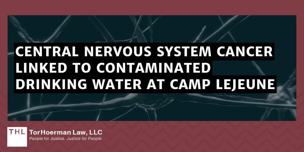 Camp Lejeune Central Nervous System Cancer Lawsuit; Camp Lejeune Lawsuit; Camp Lejeune Water Contamination Lawsuit; Camp Lejeune Lawyers; Camp Lejeune Justice Act; Central Nervous System Cancer Linked To Contaminated Drinking Water At Camp Lejeune