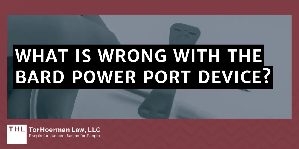 What are the problems with Bard Power Port Devices; Bard Power Port; Bard PowerPort Device; Bard PowerPort Lawsuit; Bard PowerPort Lawsuits; Bard PowerPort Injury Lawyer; Bard Power Port Lawsuit Updates and Overview; What is Wrong with the Bard Power Port Device