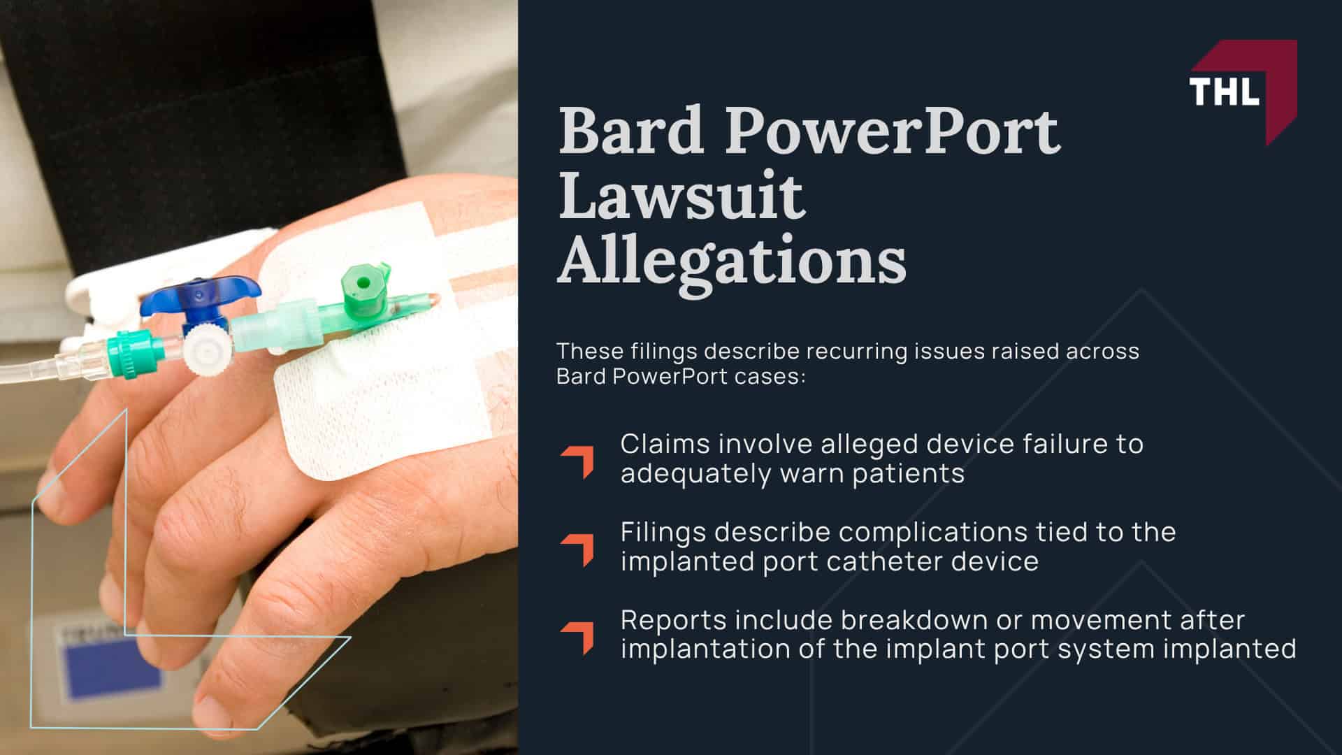 What You Need To Know About the Bard PowerPort Device; What Is the Bard PowerPort Used For; Who Uses the Bard PowerPort Device; Bard PowerPort Health Effects and Potential Life Threatening Complications; Bard PowerPort Catheter Fracture Lawsuit - What Is a Catheter Fracture_ - torhoerman law; What Are the Signs of Catheter Fracture; Why Does Catheter Fracture Occur on Bard PowerPort Devices; What Other Complications Can Occur After a Catheter Fracture; Bard PowerPort Litigation Overview; Bard PowerPort Lawsuit Allegations