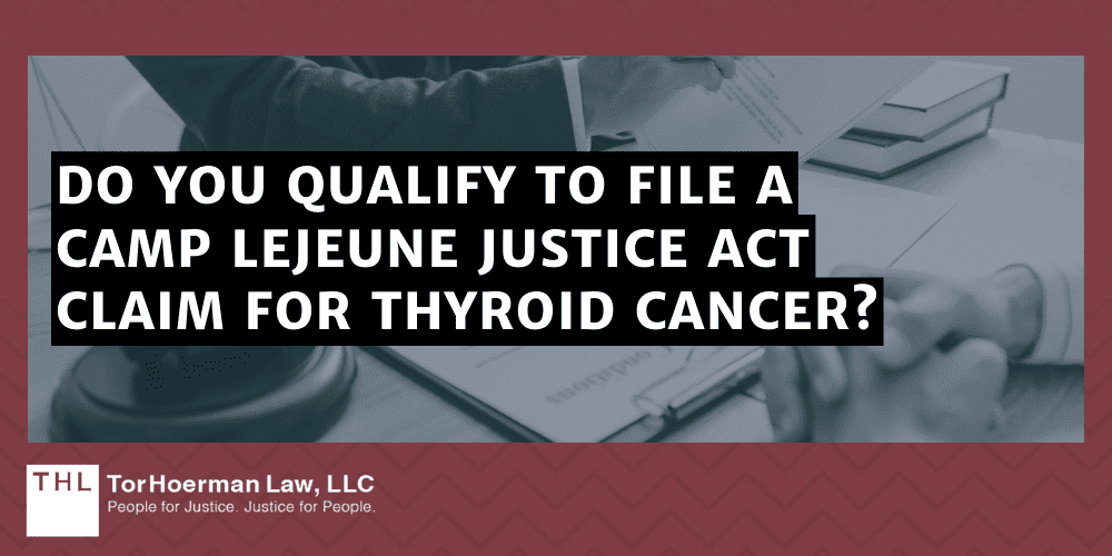 Do You Qualify To File A Camp Lejeune Justice Act Claim For Thyroid Cancer