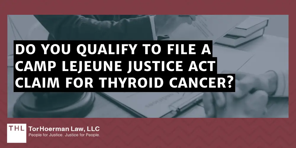 Do You Qualify To File A Camp Lejeune Justice Act Claim For Thyroid Cancer