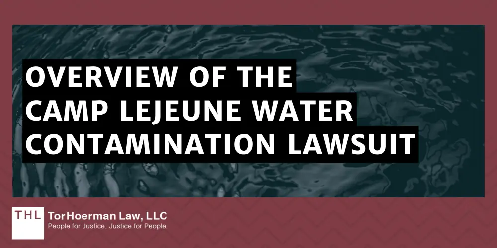 Overview Of The Camp Lejeune Water Contamination Lawsuit