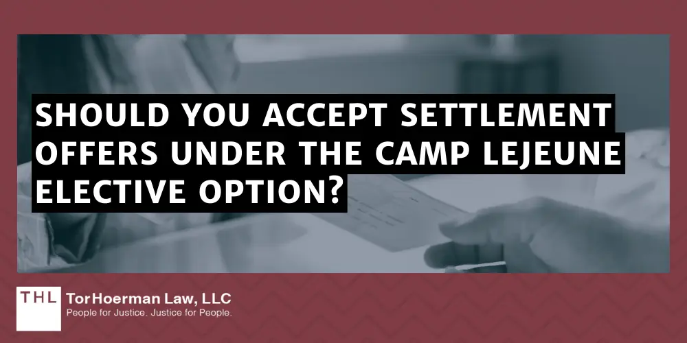 Should You Accept Settlement Offers Under The Camp Lejeune Elective Option