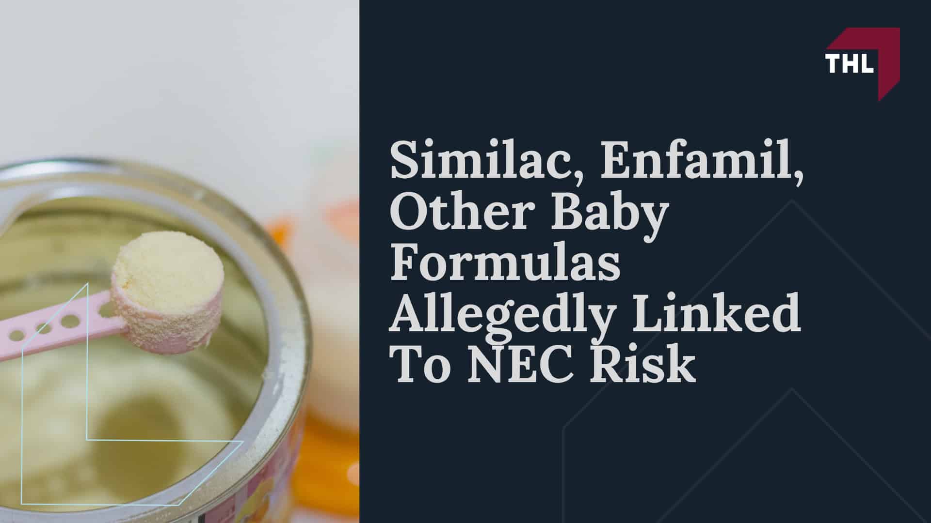 Overview of the NEC Baby Formula Lawsuits; Current NEC Lawsuit Status; What is the NEC Infant Formula MDL; What Baby Formula Brands are Included in NEC Lawsuits; Meet Our Team of Experienced NEC Lawyers; About Necrotizing Enterocolitis (NEC); Symptoms Of Necrotizing Enterocolitis (NEC); Treatment for NEC; Can the Risk of NEC Be Reduced (2); Similac, Enfamil, Other Baby Formulas Allegedly Linked To NEC Risk