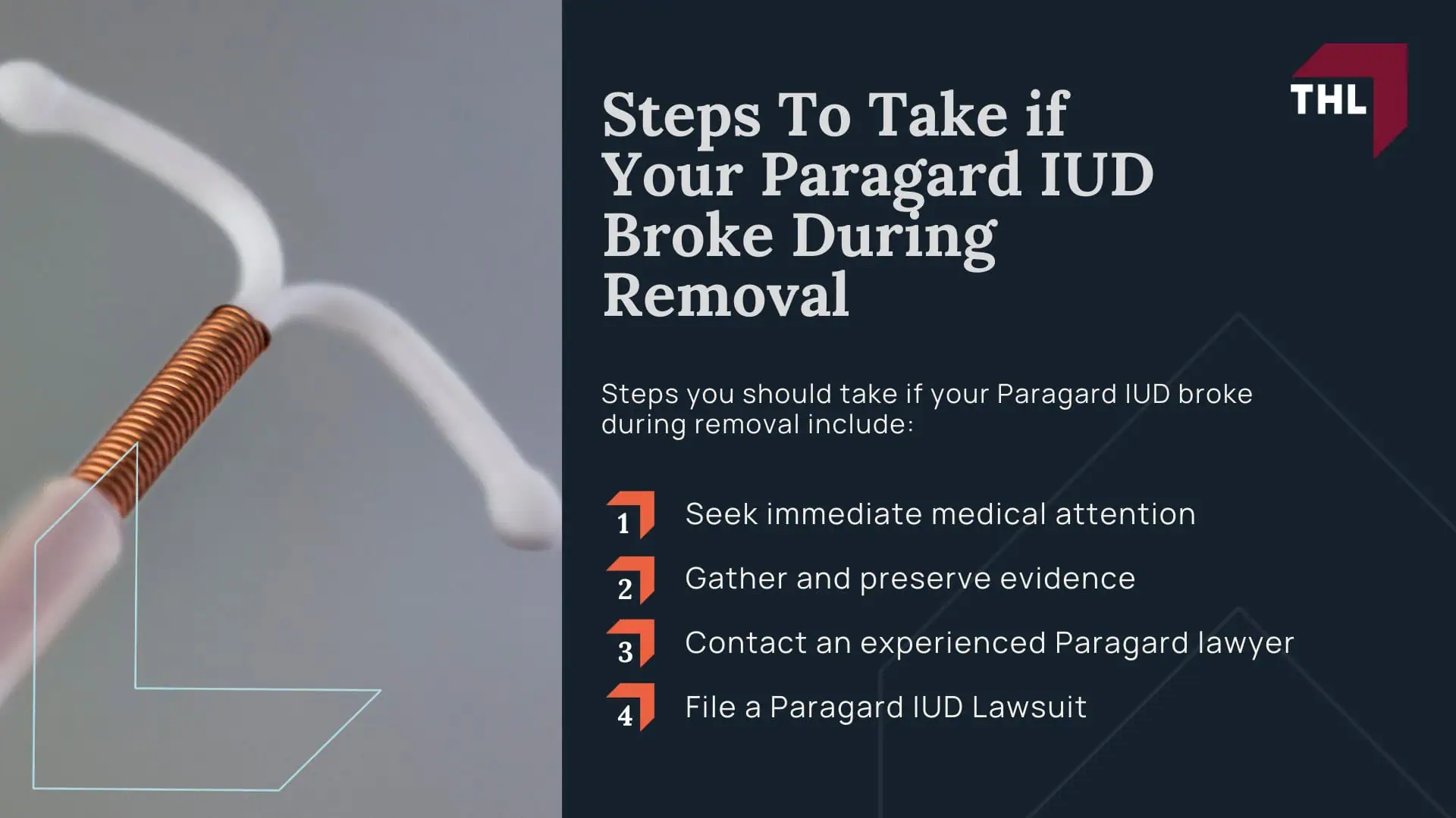 Potential for Paragard IUD Breakage During Removal; FAQ Can I File a Lawsuit if My IUD Broke During Removal - What is the Paragard Copper IUD - torhoerman law; FAQ Can I File a Lawsuit if My IUD Broke During Removal - Paragard Lawsuit Overview - torhoerman law; Steps To Take if Your Paragard IUD Broke During Removal