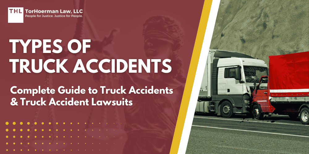 Types of Truck Accidents Complete Guide to Truck Accidents; Common Types of Truck Accidents; Different Types of Trucks Involved In Accidents; How Are Truck Accidents Caused; Common Truck Accident Injuries; The Legal Process of a Truck Accident Lawsuit; Steps To Take After a Truck Accident; How a Truck Accident Lawyer Can Assist You; Common Types of Truck Accidents; Different Types of Trucks Involved In Accidents; How Are Truck Accidents Caused; Common Truck Accident Injuries; The Legal Process of a Truck Accident Lawsuit; Steps To Take After a Truck Accident; How a Truck Accident Lawyer Can Assist You; Gathering Evidence for a Truck Accident Case; Damages Associated with Truck Accident Cases; TorHoerman Law_ Contact an Experienced Truck Accident Lawyer