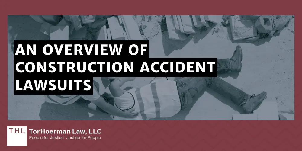 Construction accident case; construction accident lawyer; construction accident attorney; personal injury lawsuit; construction accident injuries; An Overview Of Construction Accident Lawsuits