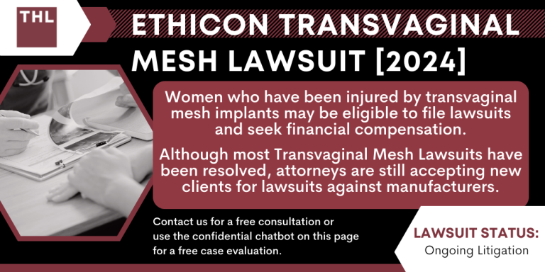 Ethicon Transvaginal Mesh Lawsuit; Transvaginal Mesh Lawsuits; Vaginal Mesh Lawsuit; Transvaginal Mesh Lawyers; Ethicon Transvaginal Mesh Lawsuit; Transvaginal Mesh Lawsuits; Vaginal Mesh Lawsuit; Transvaginal Mesh Lawyers; What Is The Ethicon Pelvic Mesh Implant; What Are The Risks And Complications Associated With Surgical Mesh Devices; The History Of The Ethicon Surgical Mesh Implant; The Involvement And Responsibility Of Johnson & Johnson; Vaginal Mesh Lawsuits Involving Other Manufacturers; Pelvic Mesh Lawsuit Update; A Guide To Filing Transvaginal Mesh Implant Lawsuits; How Do You Qualify For A Vaginal Mesh Lawsuit; What Are The Pieces Of Evidence You Need For Your Case; What Are The Potential Damages You Can Claim In Your Case; The Importance of Hiring a Transvaginal Mesh Lawyer