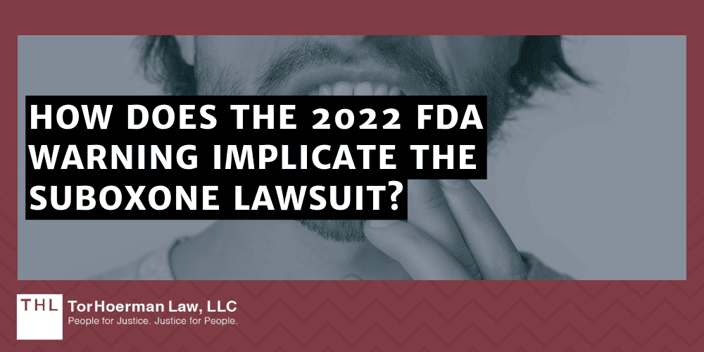 Who Qualifies for the Suboxone Dental Lawsuit; Suboxone Tooth Decay Lawsuit; Suboxone Lawsuits; Suboxone Lawsuit; Suboxone Teeth Lawsuits; Who Can File A Suboxone Lawsuit; Statute Of Limitations For Suboxone Lawsuits; How Does The 2022 FDA Warning Implicate The Suboxone Lawsuit