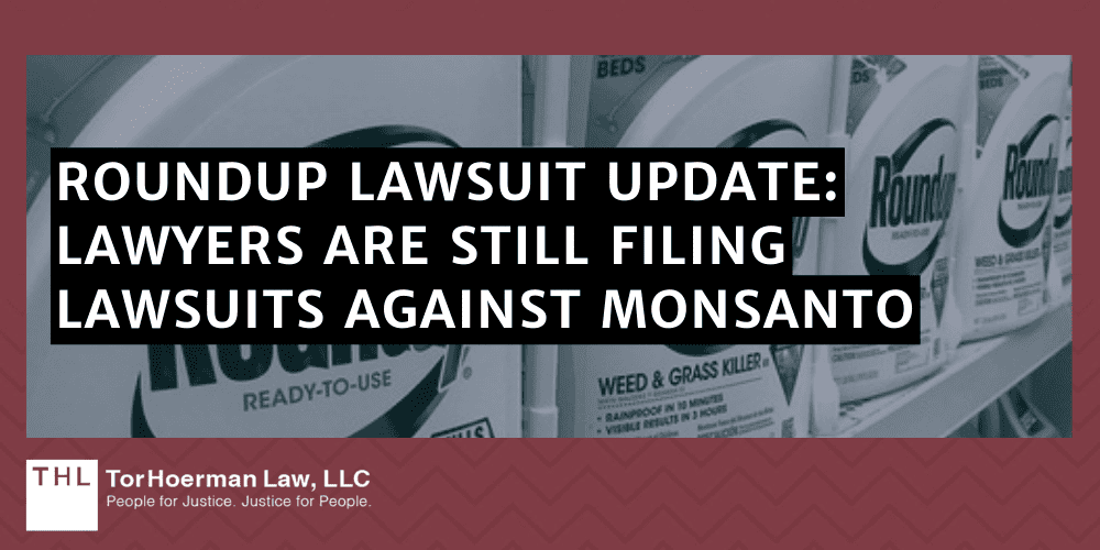 Roundup Lawsuit Update_ Lawyers Are Still Filing Lawsuits Against Monsanto