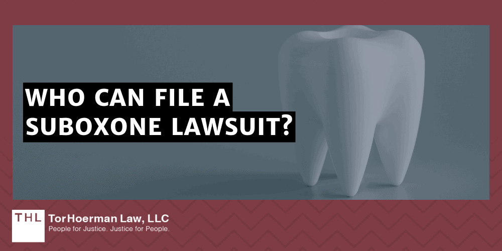 Who Qualifies for the Suboxone Dental Lawsuit; Suboxone Tooth Decay Lawsuit; Suboxone Lawsuits; Suboxone Lawsuit; Suboxone Teeth Lawsuits; Who Can File A Suboxone Lawsuit