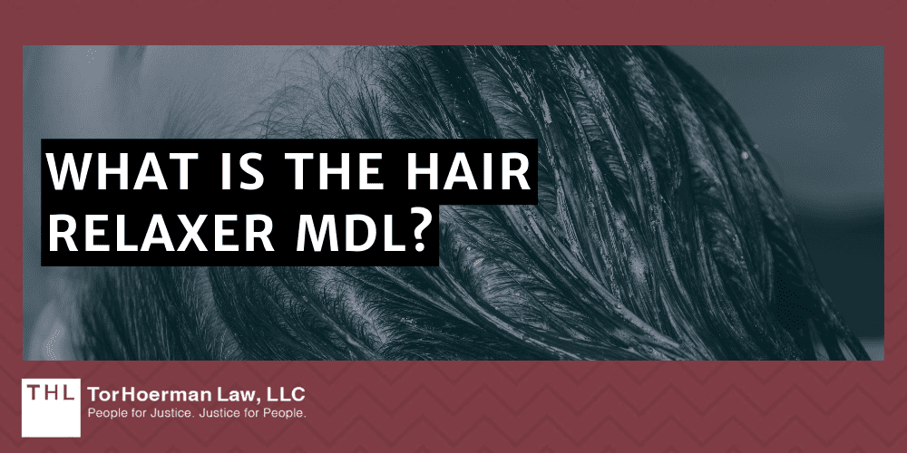 Hair Relaxer Fibrosis Lawsuit; Hair Relaxer Lawsuit; Hair Relaxer Cancer Lawsuit; Hair Straightener Lawsuit; What Is The Hair Relaxer MDL