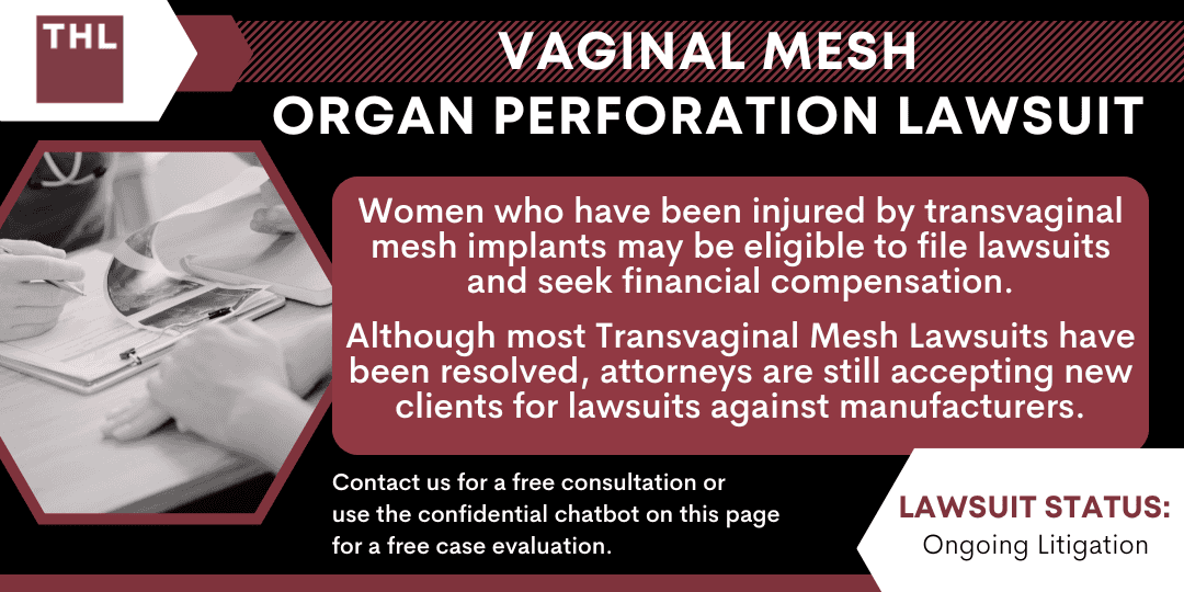 Vaginal Mesh Organ Perforation Lawsuit; vaginal mesh organ perforation; vaginal mesh lawsuit; transvaginal mesh settlement; transvaginal mesh lawsuit; On The Use Of Vaginal Mesh; Vaginal Mesh Organ Perforation; Symptoms Of Organ Perforation; Medical Implications Of Organ Perforation From Transvaginal Mesh Implants; Surgical Treatments To Address Organ Perforation; The Defendants In The Vaginal Mesh Lawsuits; How A Transvaginal Mesh Lawyer Can Help You; Vaginal Mesh Organ Perforation Lawsuit - On the Use of Vaginal Mesh - torhoerman law; Vaginal Mesh Organ Perforation Lawsuit - What is the Purpose of Transvaginal Mesh - torhoerman law; Vaginal Mesh Organ Perforation Lawsuit - The Applications of Transvaginal Mesh - torhoerman law; Vaginal Mesh Organ Perforation Lawsuit - 2019 Ban by the Food and Drug Administration - torhoerman law; Vaginal Mesh Organ Perforation Lawsuit - Vaginal Mesh Organ Perforation - torhoerman law; Vaginal Mesh Organ Perforation Lawsuit - How Vaginal Mesh Organ Perforation Occurs - torhoerman law; Vaginal Mesh Organ Perforation Lawsuit - Symptoms of Organ Perforation - torhoerman law; Vaginal Mesh Organ Perforation Lawsuit - Medical Implications of Organ Perforation From Transvaginal Mesh Implants - torhoerman law; Vaginal Mesh Organ Perforation Lawsuit - Surgical Treatments To Address Organ Perforation - torhoerman law; Vaginal Mesh Organ Perforation Lawsuit - The Defendants in the Vaginal Mesh Lawsuits - torhoerman law; Vaginal Mesh Organ Perforation Lawsuit - Settlements in the Vaginal Mesh Lawsuits - torhoerman law; Vaginal Mesh Organ Perforation Lawsuit - Many Plaintiffs Have Yet To Receive Their Settlements - torhoerman law; Vaginal Mesh Organ Perforation Lawsuit - How a Transvaginal Mesh Lawyer Can Help You - torhoerman law; Vaginal Mesh Organ Perforation Lawsuit - TorHoerman Law Your Transvaginal Mesh Lawyers - torhoerman law