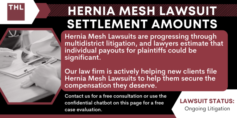 Hernia Mesh Lawsuit Settlement Amounts; Hernia Mesh Settlement; Hernia Mesh Payout per Person; Hernia Mesh Lawsuit Payout; Hernia Mesh Lawsuit Settlements; An Overview of the Hernia Mesh Lawsuits; Hernia Mesh Lawsuit Settlements_ Estimations and Projections; Common Hernia Mesh Injuries and Complications; Medical Treatment for Hernia Mesh Failure; Do You Qualify to File a Hernia Mesh Case; Evidence in a Hernia Mesh Lawsuit; Damages in a Hernia Mesh Lawsuit; TorHoerman Law_ Hernia Mesh Lawyers
