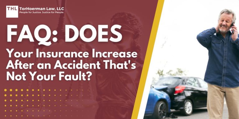 FAQ Does Your Insurance Increase After an Accident Thats Not Your Fault; Insurance Premium Adjustments Following an Accident; Why Do Insurance Rates Go Up After an Accident; How Is Fault Determined in a Car Accident; Could Your Premium Still Increase Even if You're Not at Fault; Handling Insurance Claims After an Accident; Insurance Adjustment After an Accident Can Be Tricky; TorHoerman Law Experienced Car Accident Lawyers