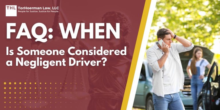 FAQ When is Someone Considered a Negligent Driver; Defining Negligence; What Is Auto Negligence; What Makes a Negligent Driver; Negligence and Car Accident Claims; TorHoerman Law_ Car Accident Attorneys