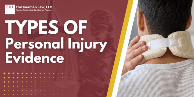 Types of Personal Injury Evidence; The Importance of Evidence in Personal Injury Cases; Key Types of Evidence in Personal Injury Cases; Collecting and Preserving Evidence; The Role of a Personal Injury Attorney; TorHoerman Law_ Your Personal Injury Law Firm