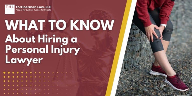 What to Know About Hiring a Personal Injury Lawyer; Initial Considerations When You Hire a Personal Injury Lawyer; Questions To Ask When You Hire a Personal Injury Lawyer; The Different Personal Injury Cases Handled by a Personal Injury Lawyer; How a Personal Injury Lawyer Can Help You; Your Attorney's Role in Negotiating With an Insurance Company; Struggling With Legal Fees_ Benefit From a Contingency Fee Agreement; TorHoerman Law_ Your Trusted and Experienced Personal Injury Law Firm
