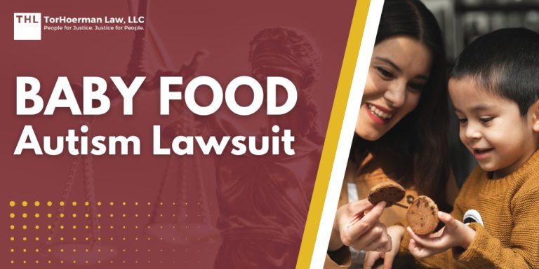 Baby Food Autism Lawsuit; Heavy Metals in Baby Food Products_ A Serious Public Health Concern; What Baby Foods Were Found to Contain Heavy Metals; Link Between Heavy Metals in Baby Food and Health Issues; About the Toxic Baby Food Lawsuits; Claims in the Baby Food Autism Lawsuits; Potential Compensation in the Toxic Baby Food Lawsuits; TorHoerman Law_ Talk to Our Toxic Baby Food Lawyers